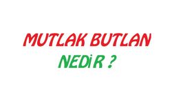 Mutlak butlanın ne anlama geldiğini biliyor musunuz?