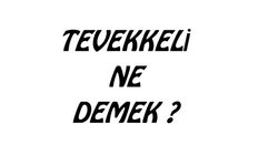 Tevekkeli kelimesin ne anlama geldiğini biliyor musunuz?
