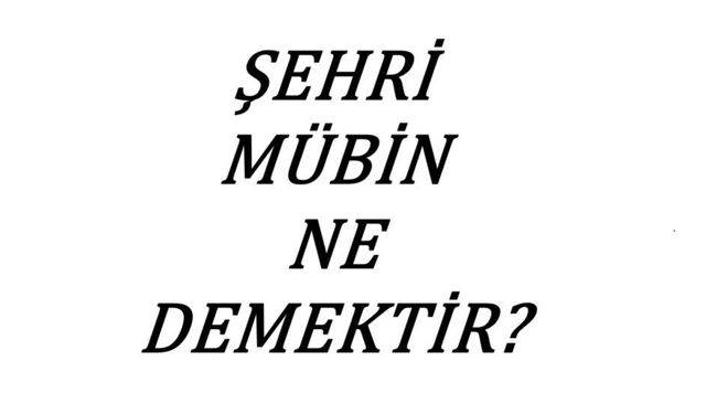 ''Şehri mübîn” hangi şehri anlatıyor, ne anlama geliyor?