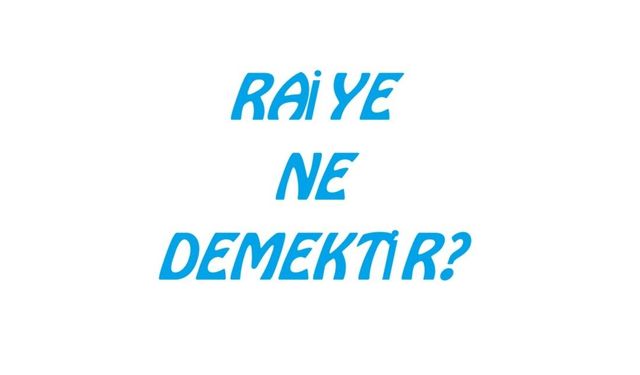 Raiye kelimesinin ne anlama geldiğini biliyor musunuz?