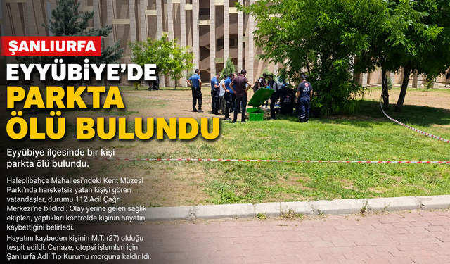 Şanlıurfa’da Parkta Acı Olay: 27 Yaşındaki Genç Ölü Bulundu