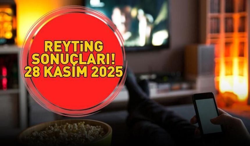 28 Kasım reyting sonuçları: Dün kim birinci oldu? Sıralama belli oldu mu?